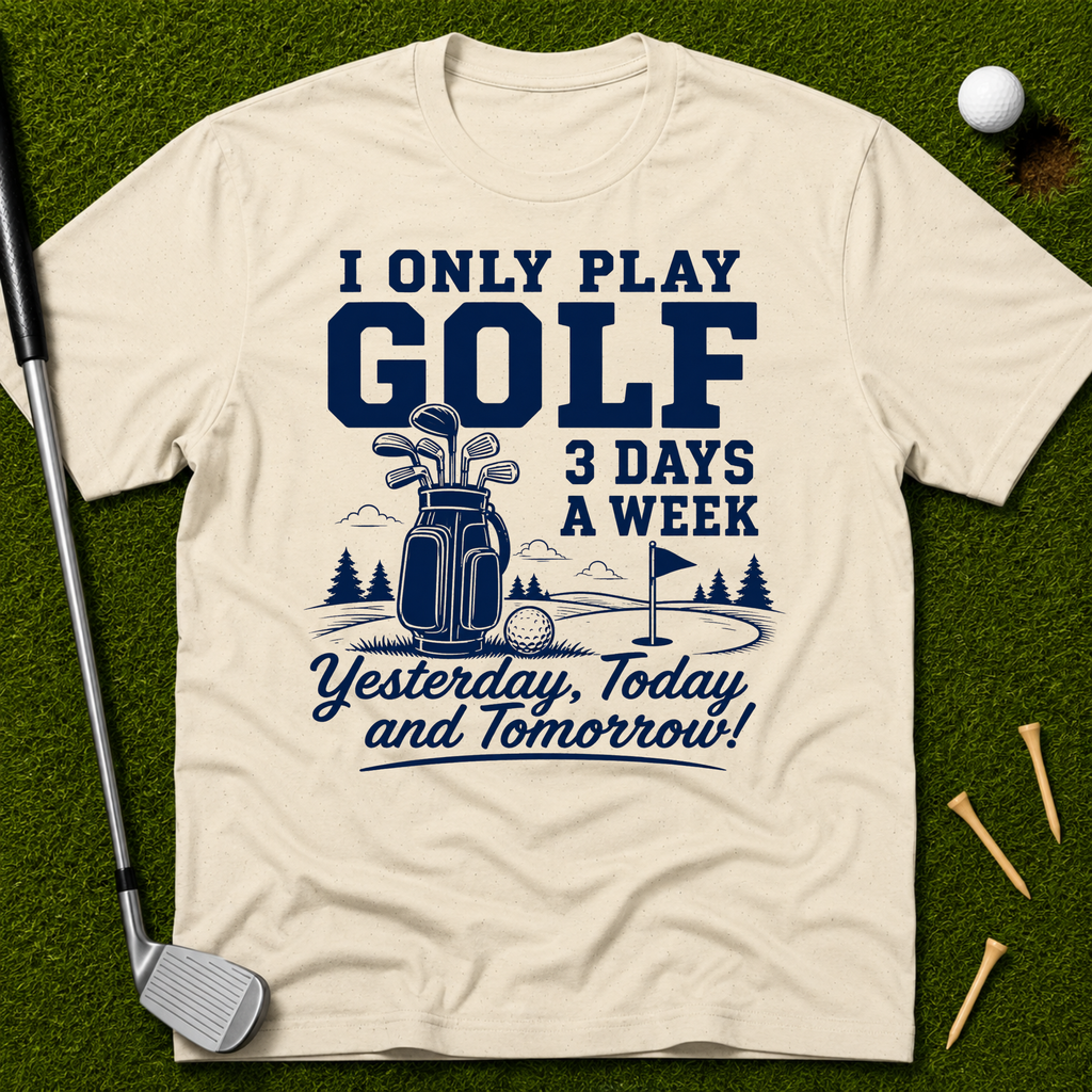 I Only Play Golf 3 Days A Week T-Shirt