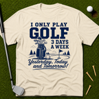I Only Play Golf 3 Days A Week T-Shirt