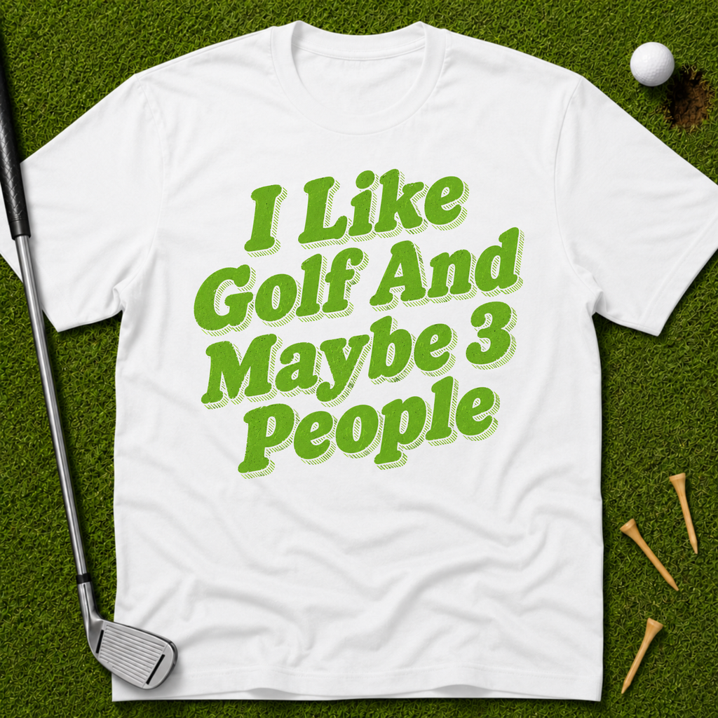 I Like Golf And Maybe 3 People T-Shirt