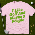 I Like Golf And Maybe 3 People T-Shirt