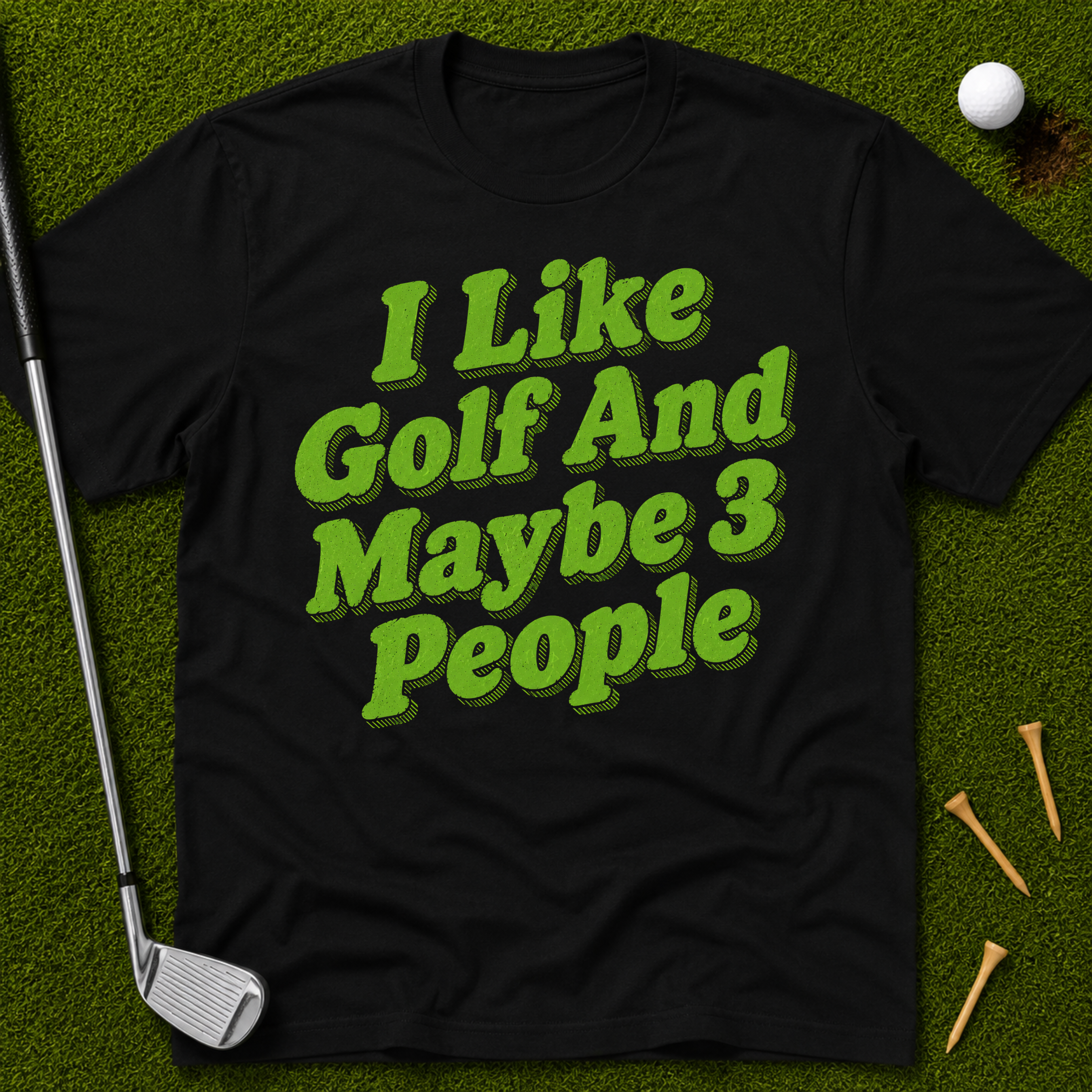 I Like Golf And Maybe 3 People T-Shirt