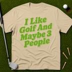 I Like Golf And Maybe 3 People T-Shirt