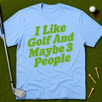 I Like Golf And Maybe 3 People T-Shirt