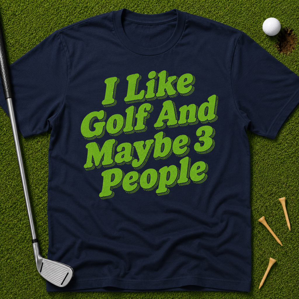 I Like Golf And Maybe 3 People T-Shirt