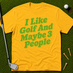 I Like Golf And Maybe 3 People T-Shirt