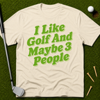 I Like Golf And Maybe 3 People T-Shirt