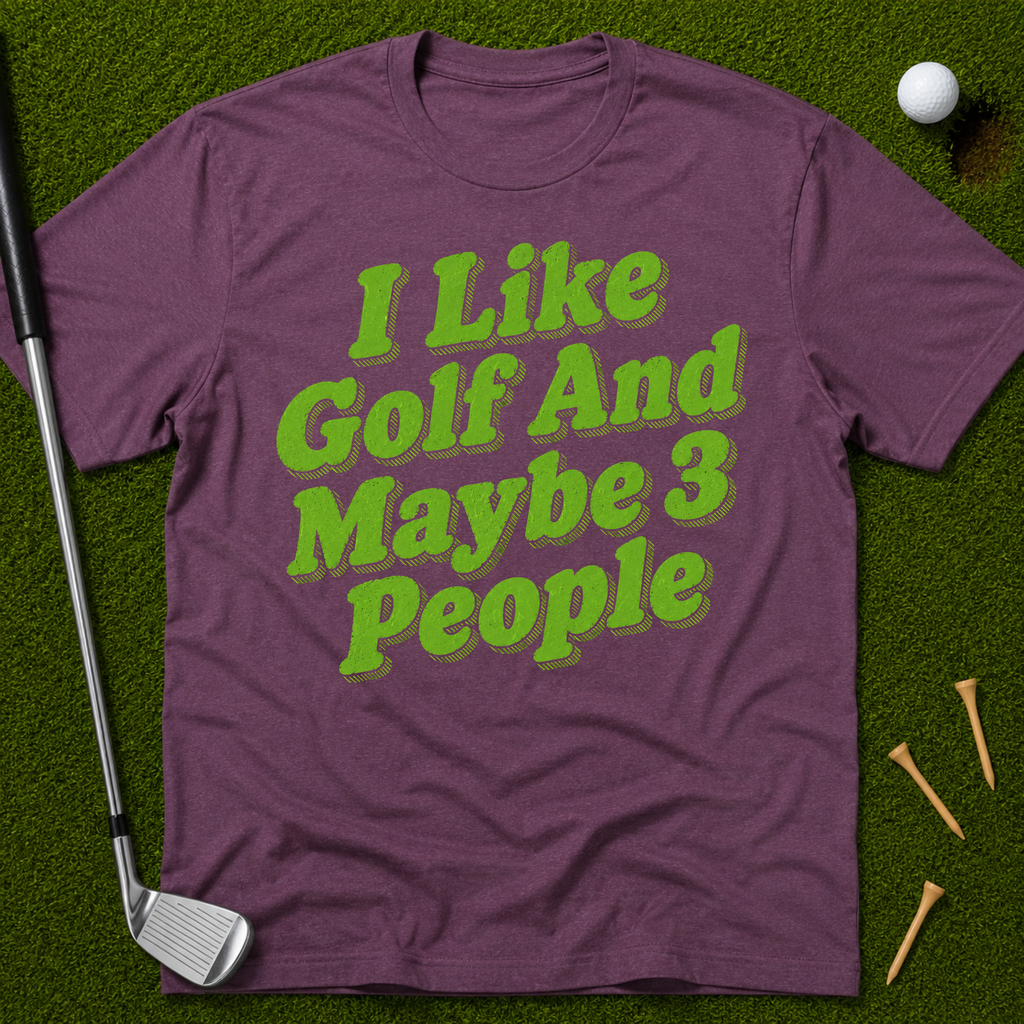 I Like Golf And Maybe 3 People T-Shirt