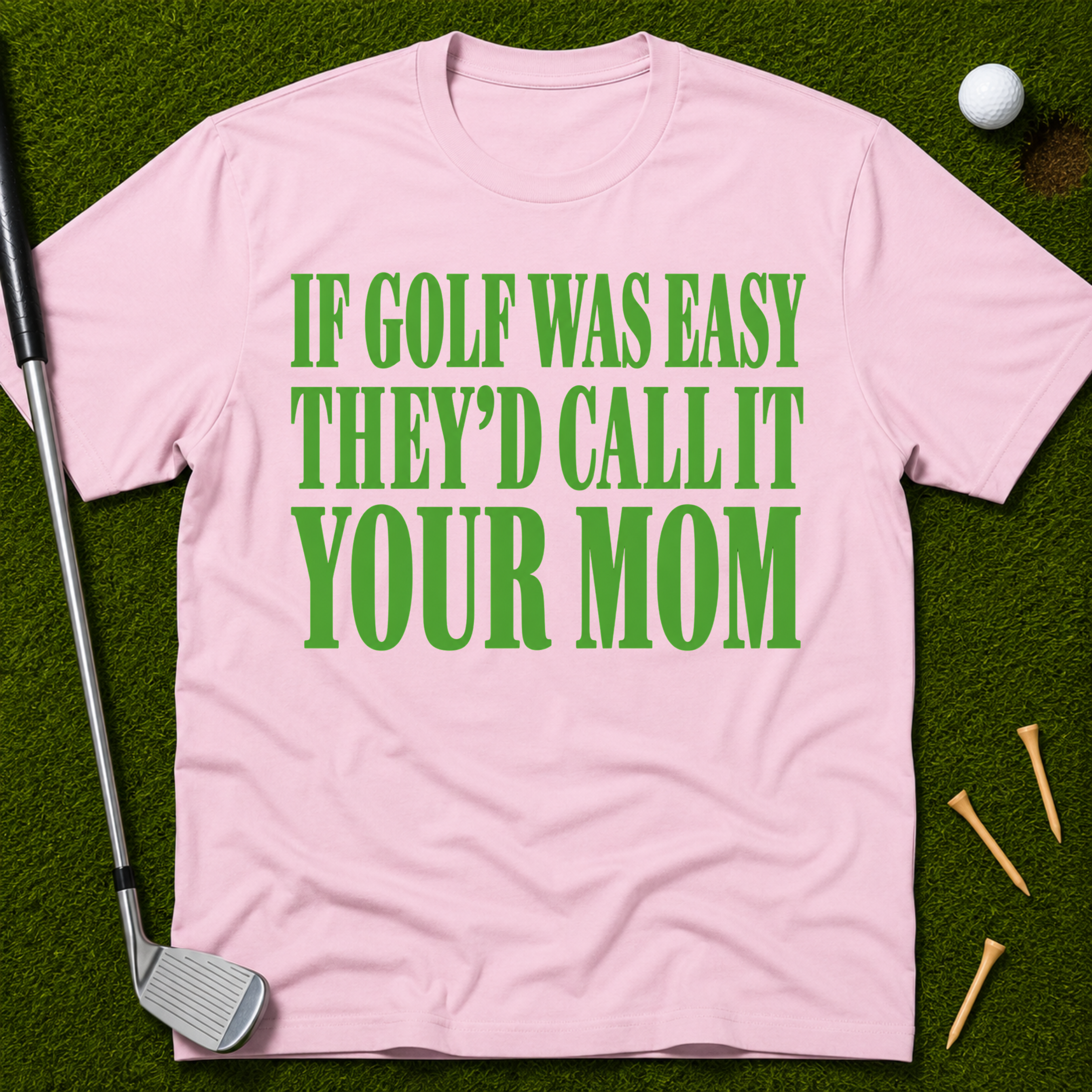 If Golf Was Easy They'd Call IT Your Mom T-Shirt