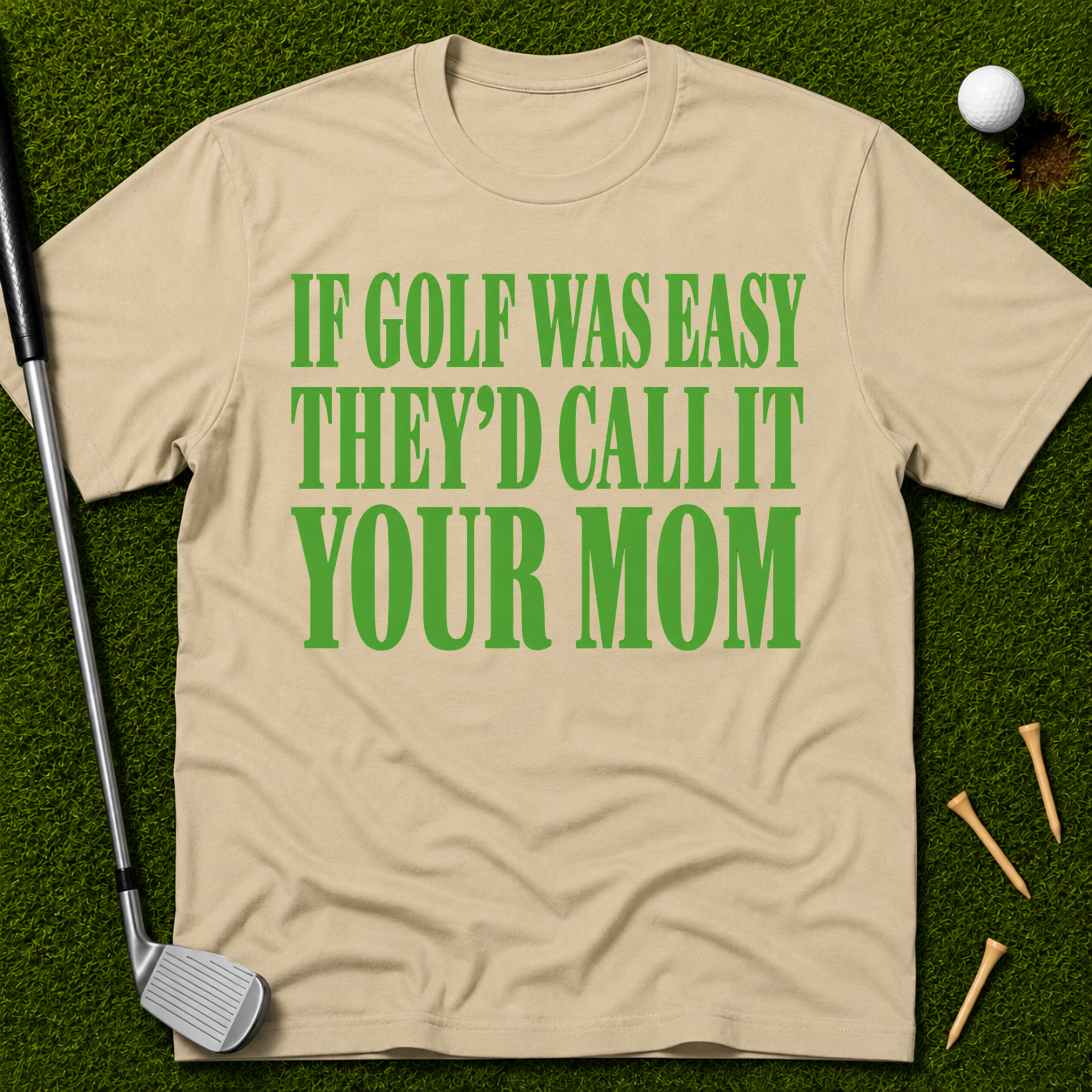 If Golf Was Easy They'd Call IT Your Mom T-Shirt