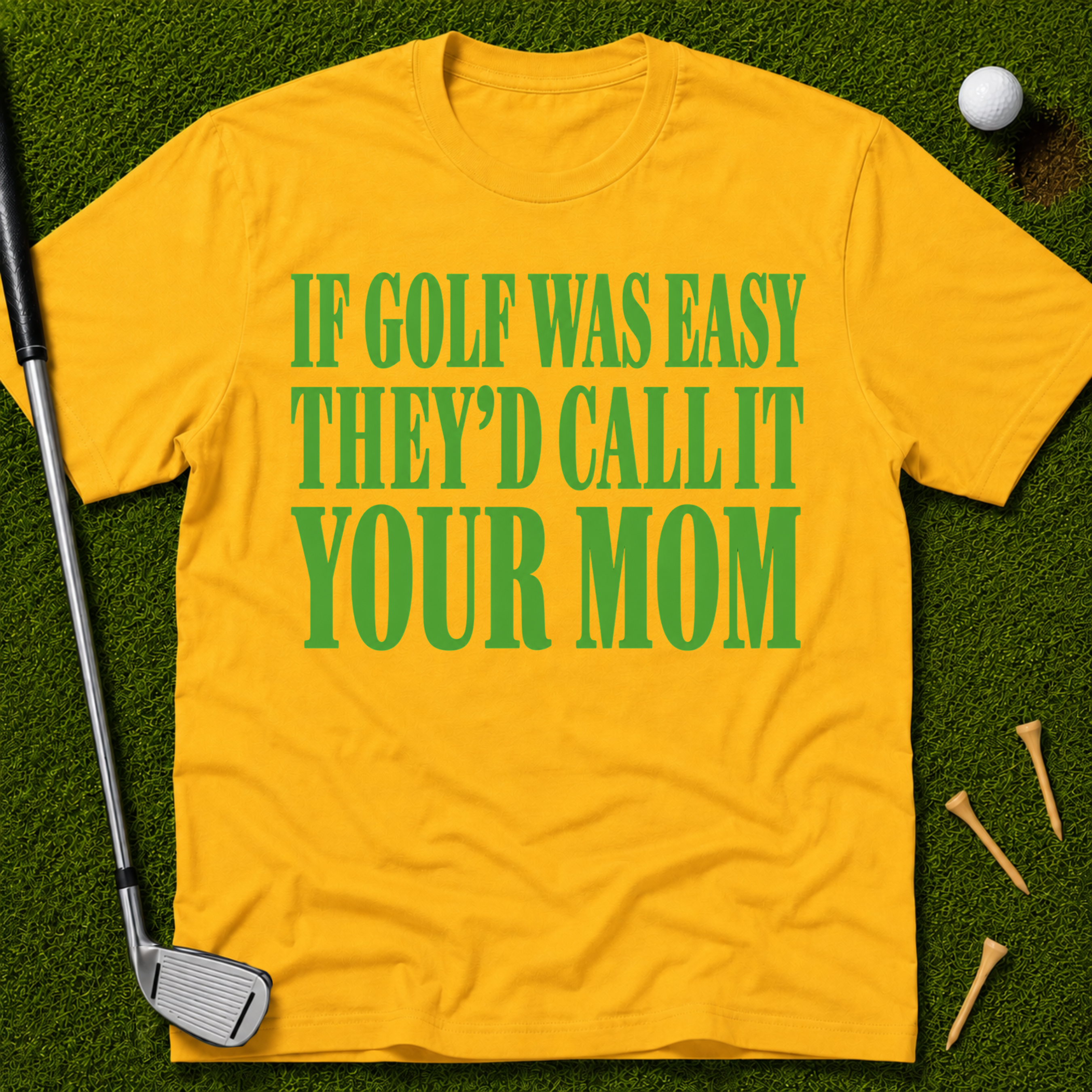 If Golf Was Easy They'd Call IT Your Mom T-Shirt