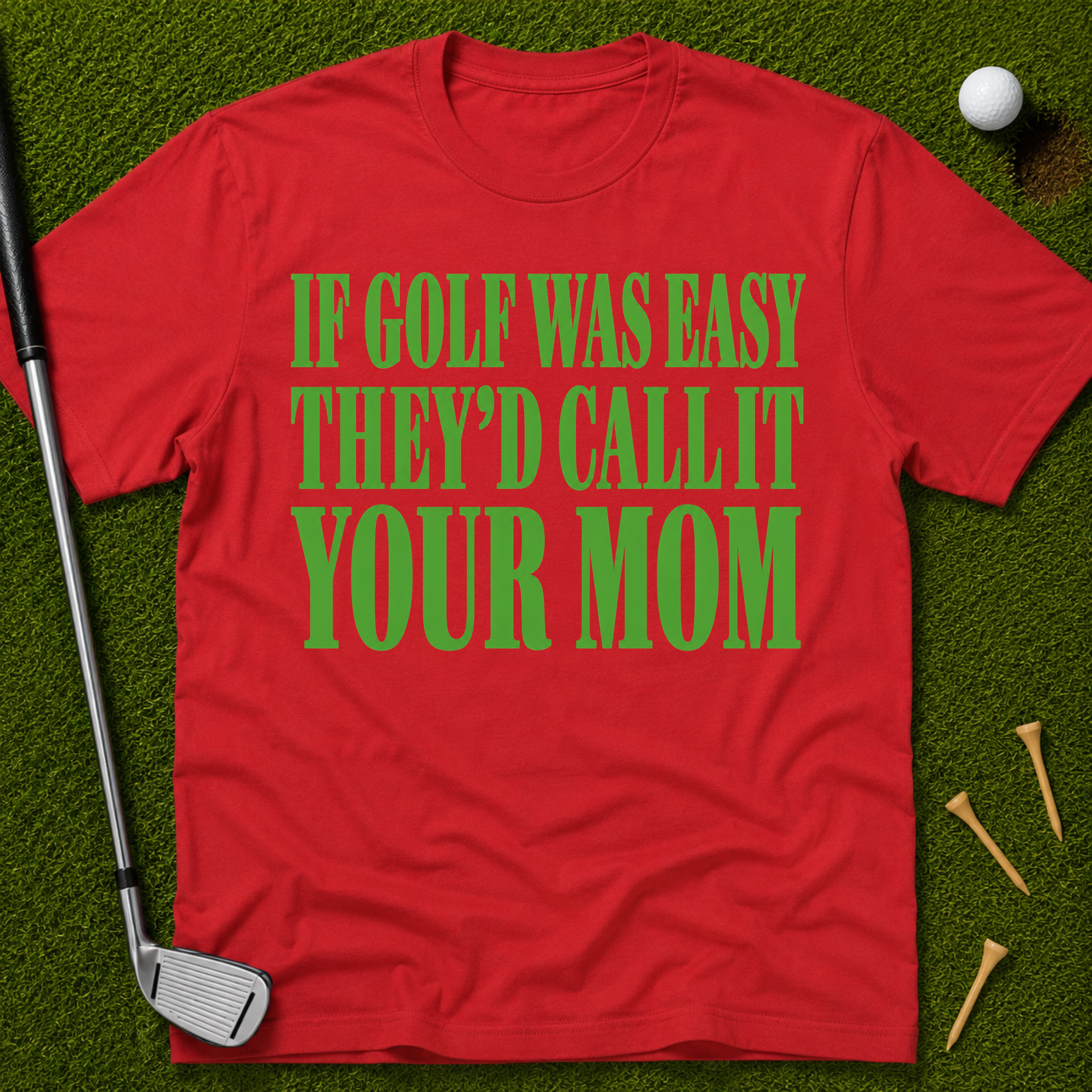 If Golf Was Easy They'd Call IT Your Mom T-Shirt