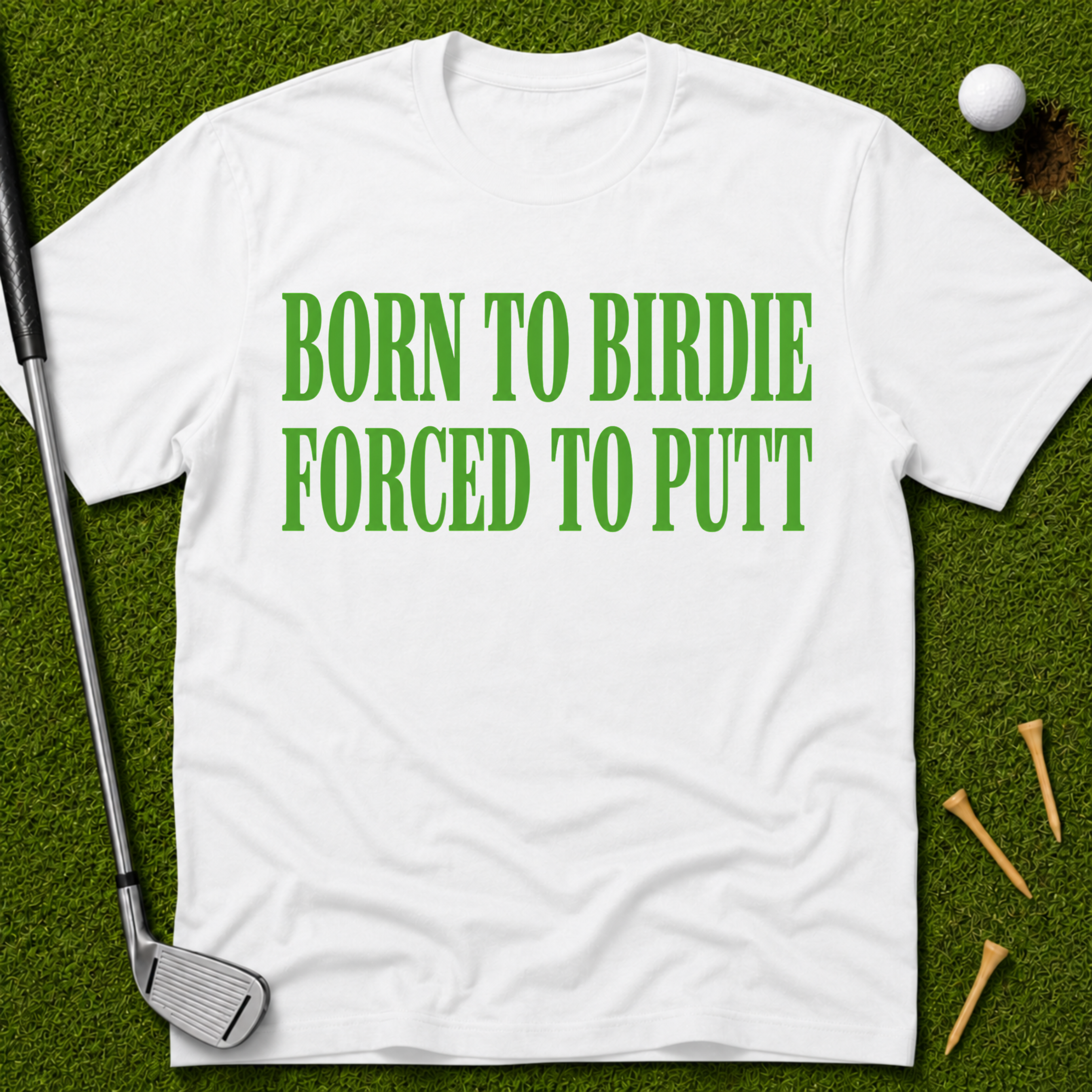 Born To Birdie Forced To Putt T-Shirt