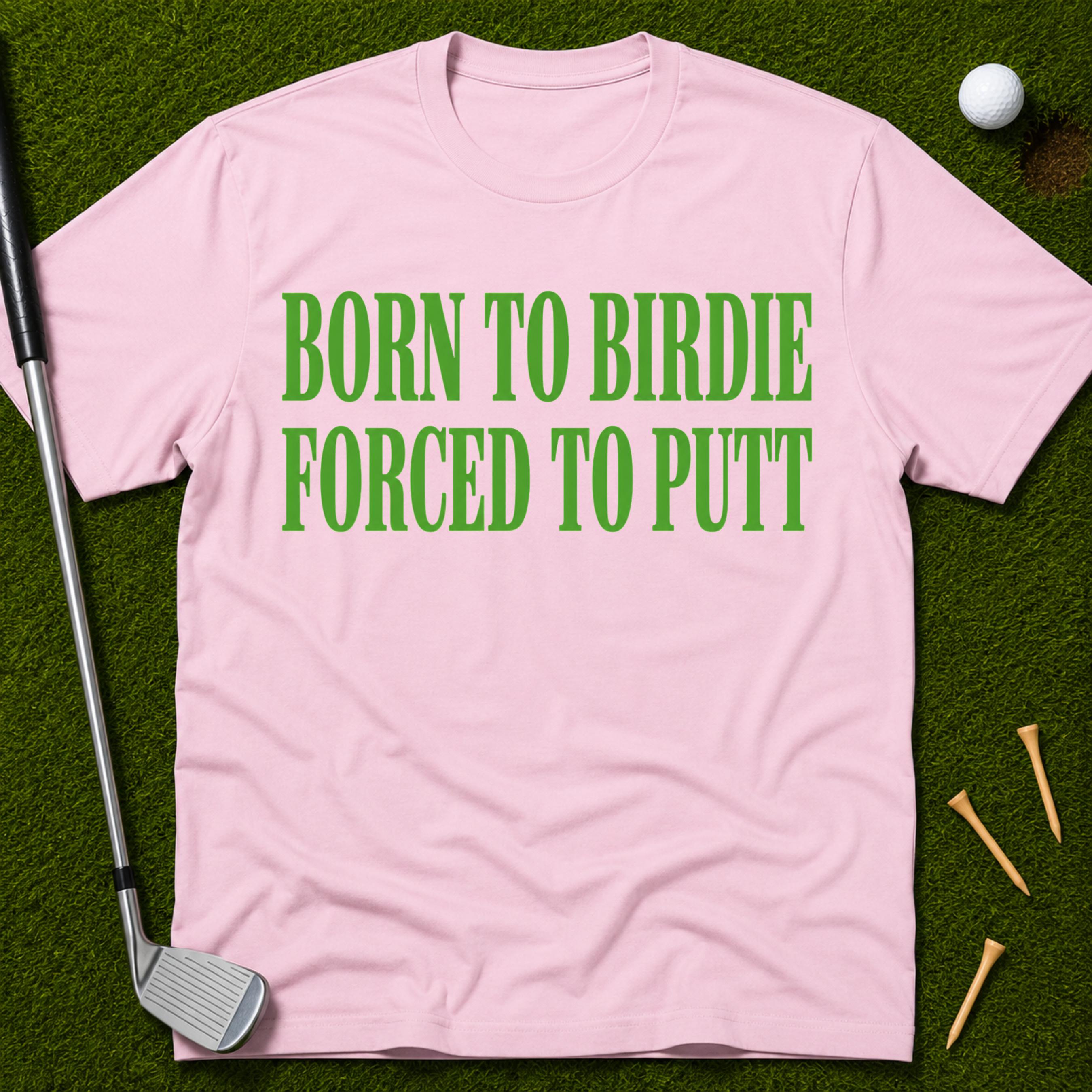 Born To Birdie Forced To Putt T-Shirt