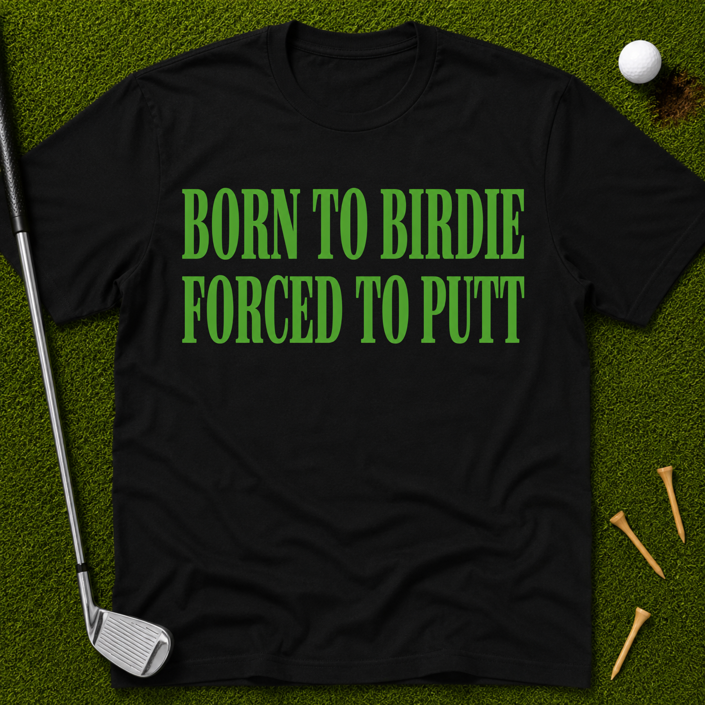 Born To Birdie Forced To Putt T-Shirt