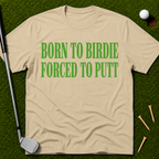Born To Birdie Forced To Putt T-Shirt
