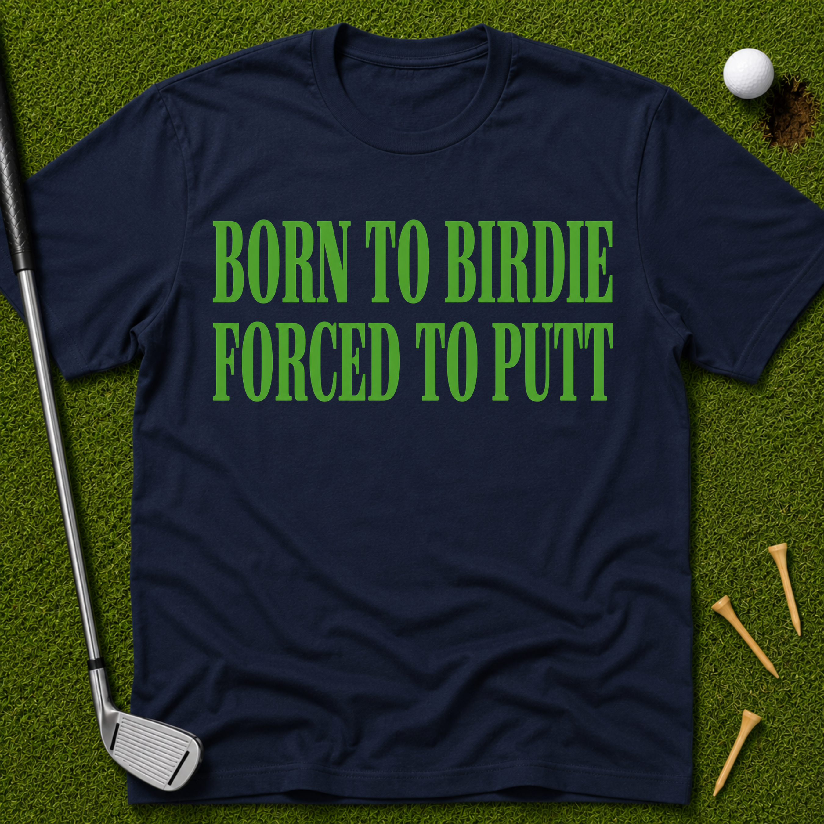 Born To Birdie Forced To Putt T-Shirt