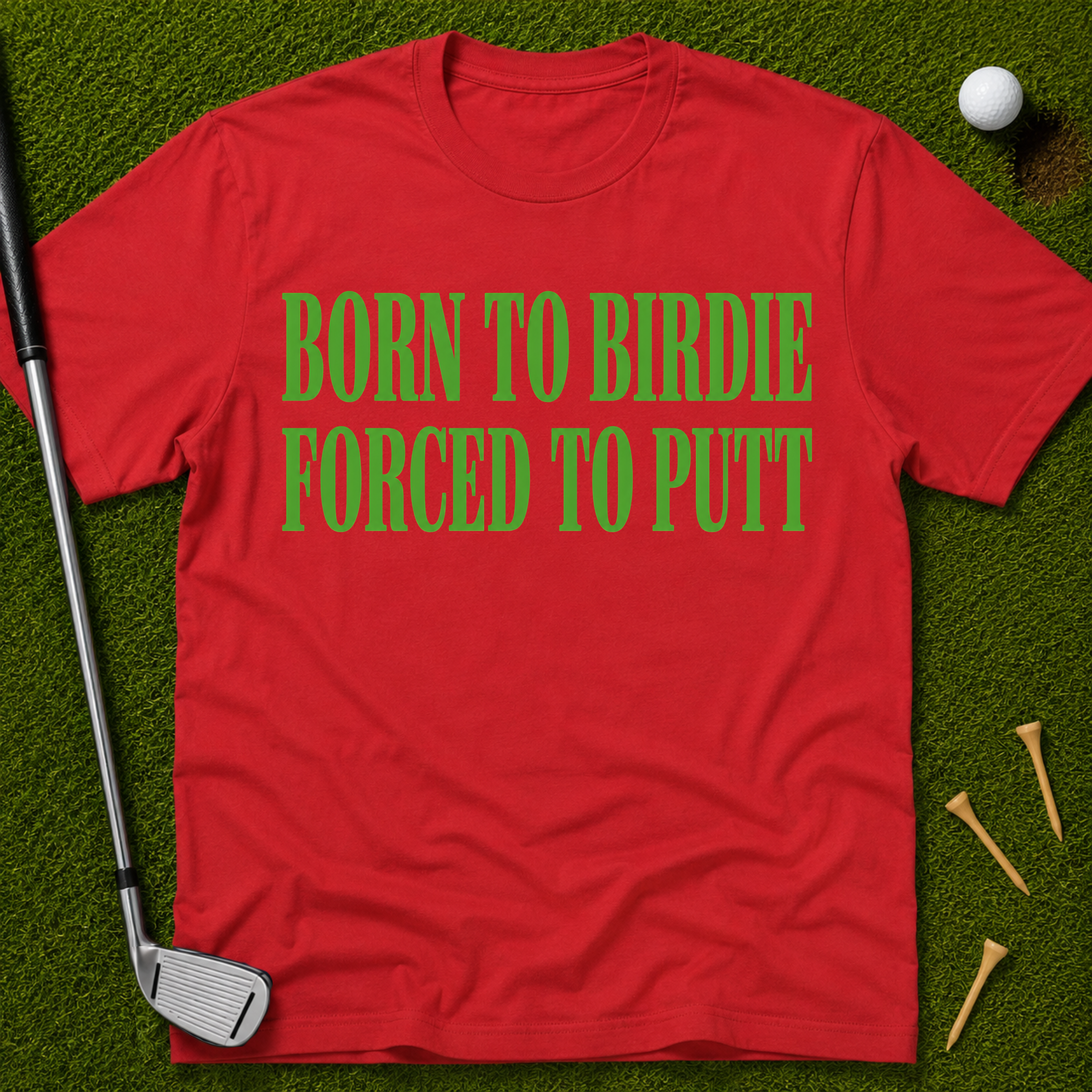 Born To Birdie Forced To Putt T-Shirt