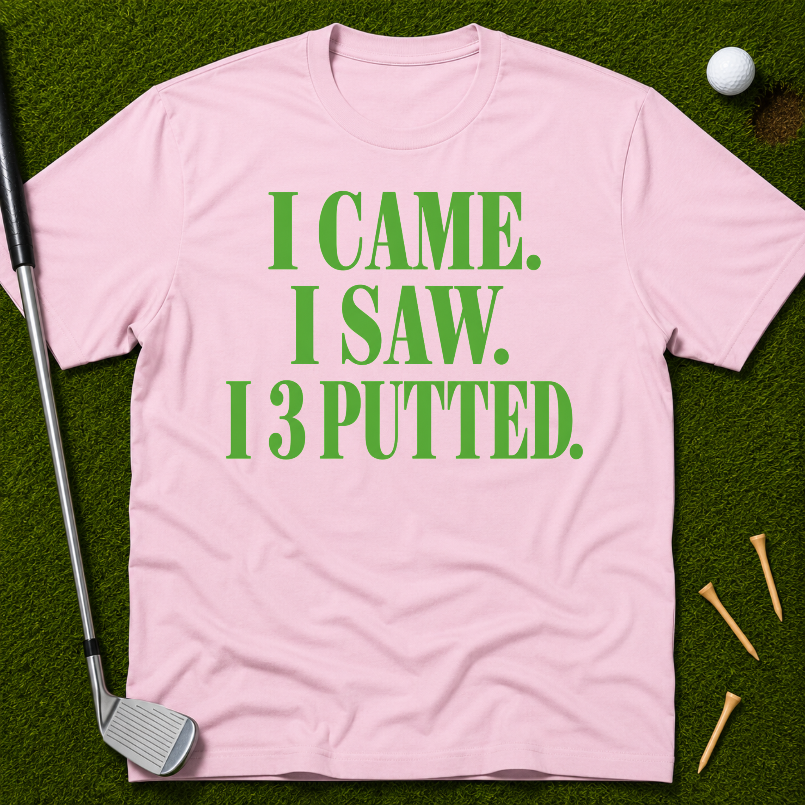 I Came. I Saw. I 3 Putted. T-Shirt