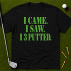 I Came. I Saw. I 3 Putted. T-Shirt