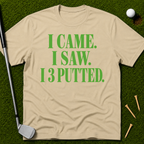 I Came. I Saw. I 3 Putted. T-Shirt