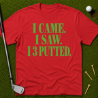 I Came. I Saw. I 3 Putted. T-Shirt