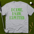 I Came. I Saw. I 3 Putted. T-Shirt