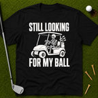 Still Looking For My Ball T-Shirt