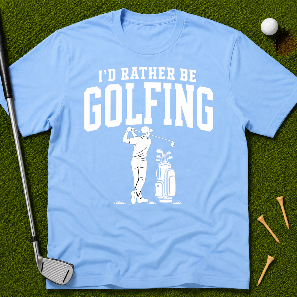 I'd Rather Be Golfing T-Shirt