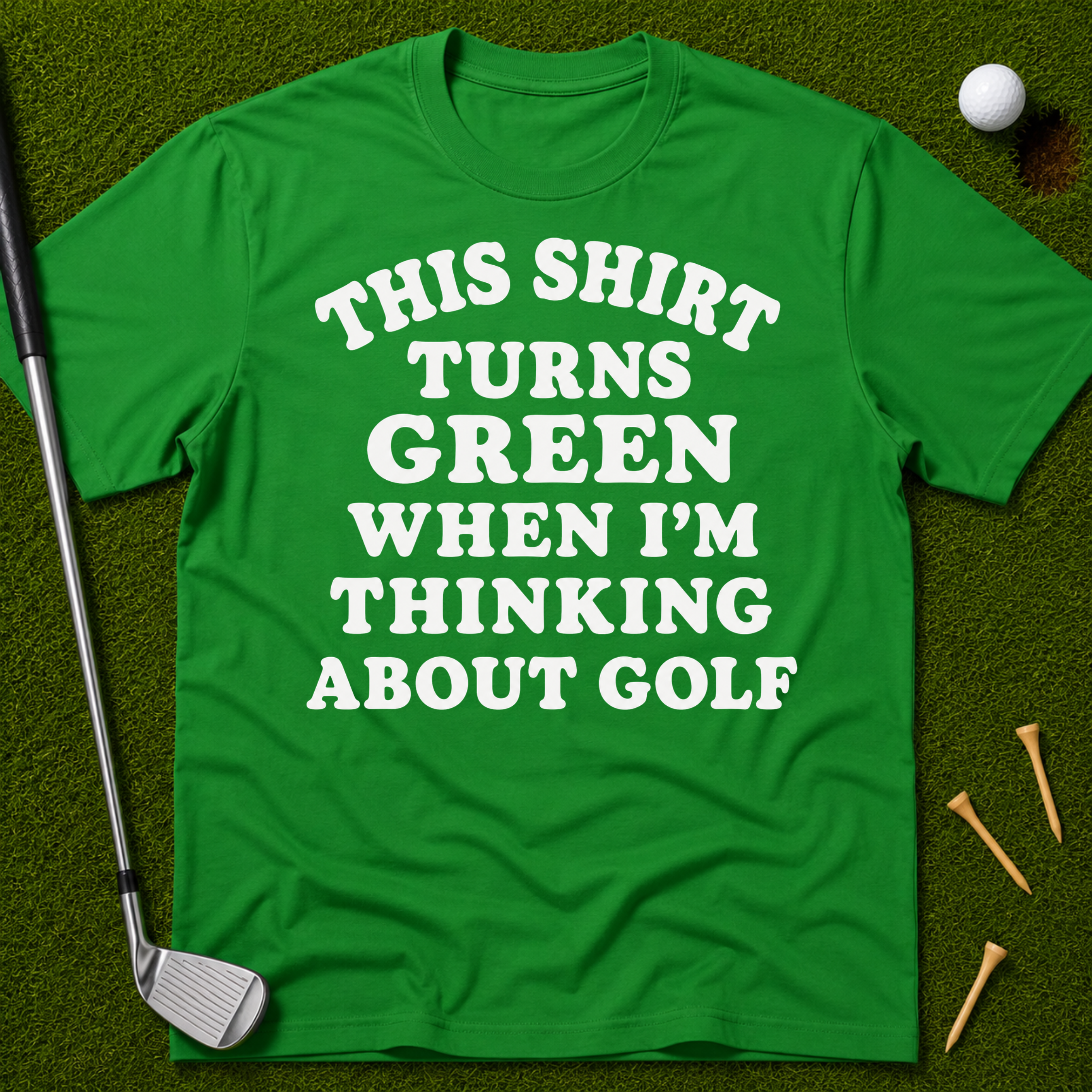 This Shirt Turns Green When I'm Thinking About Golf T-Shirt