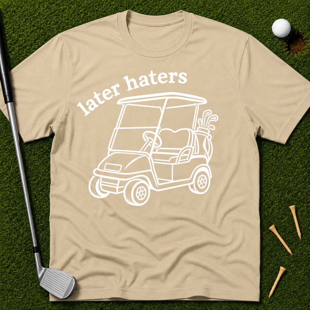 Later Haters T-Shirt