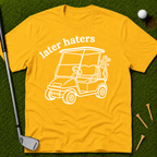 Later Haters T-Shirt