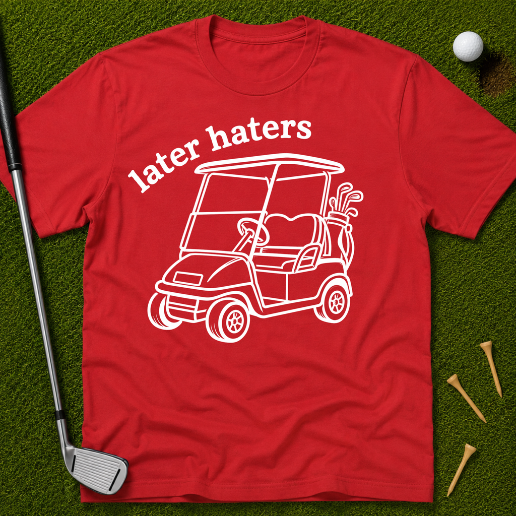 Later Haters T-Shirt