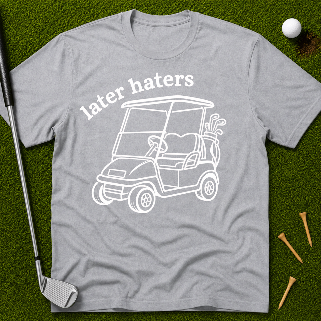 Later Haters T-Shirt