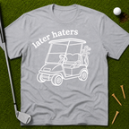 Later Haters T-Shirt