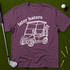 Later Haters T-Shirt