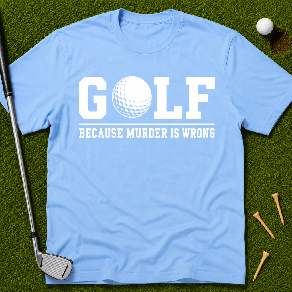 GOLF...Because Murder Is Wrong T-Shirt