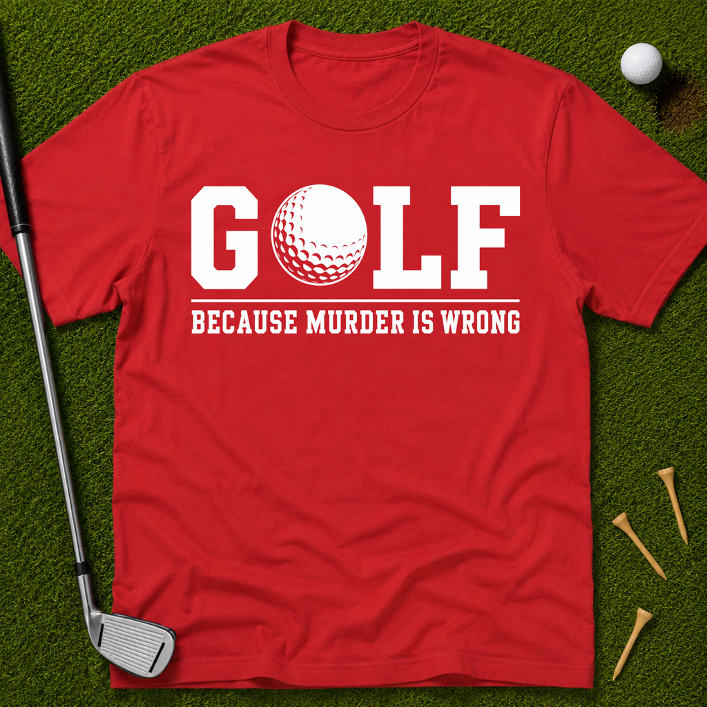 GOLF...Because Murder Is Wrong T-Shirt
