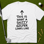 This Is What A Sh*tty Golfer Looks Like T-Shirt