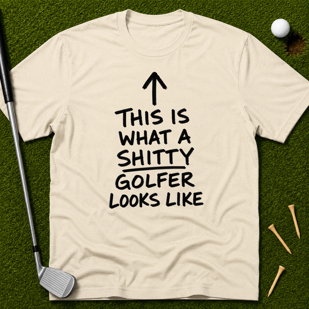 This Is What A Sh*tty Golfer Looks Like T-Shirt