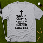 This Is What A Sh*tty Golfer Looks Like T-Shirt