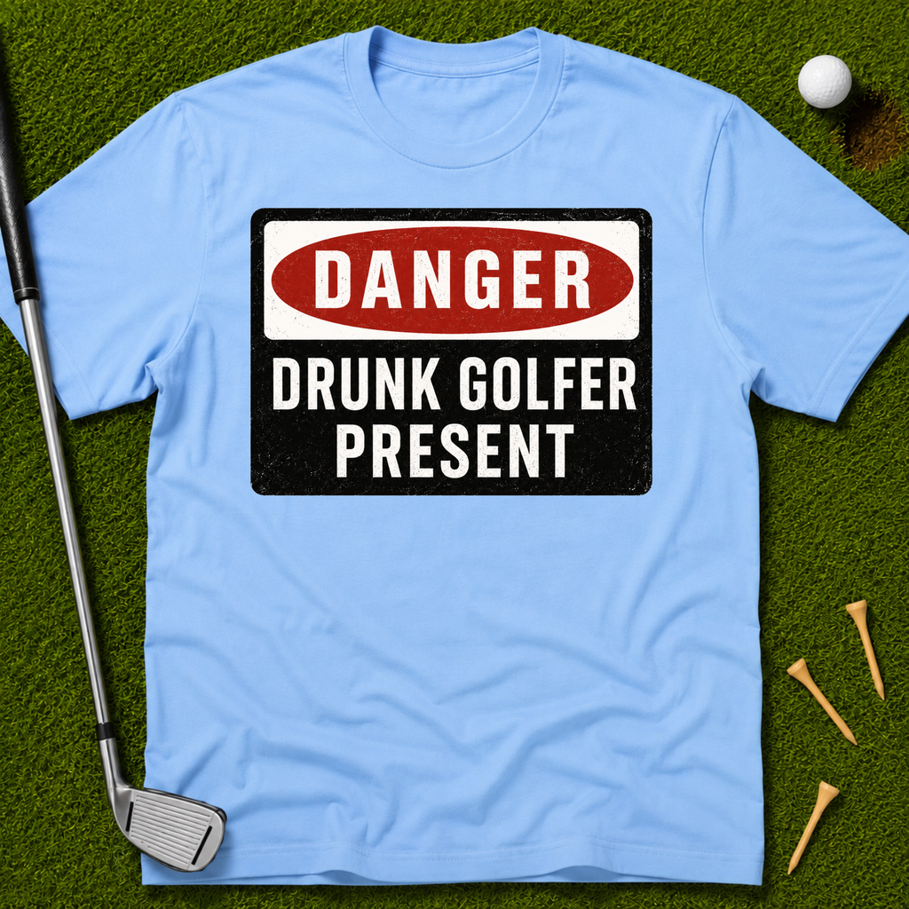 Danger: Drunk Golfer Present T-Shirt