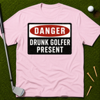 Danger: Drunk Golfer Present T-Shirt