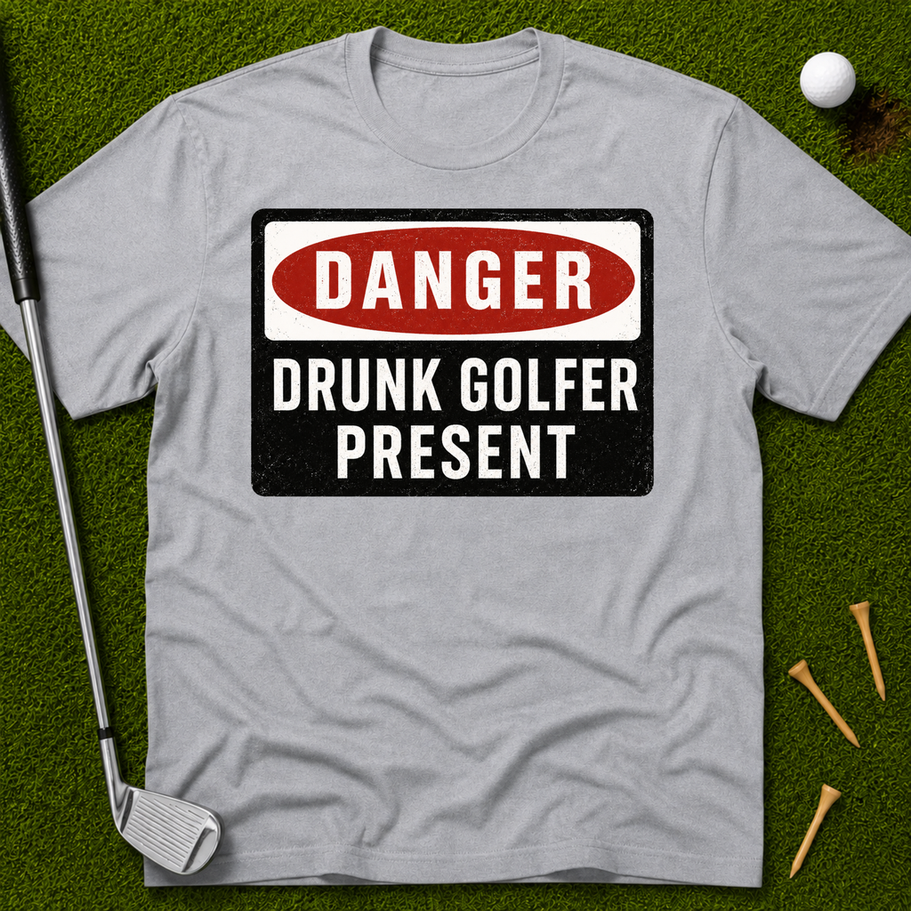 Danger: Drunk Golfer Present T-Shirt