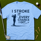 I Stroke It Every Chance I Get T-Shirt
