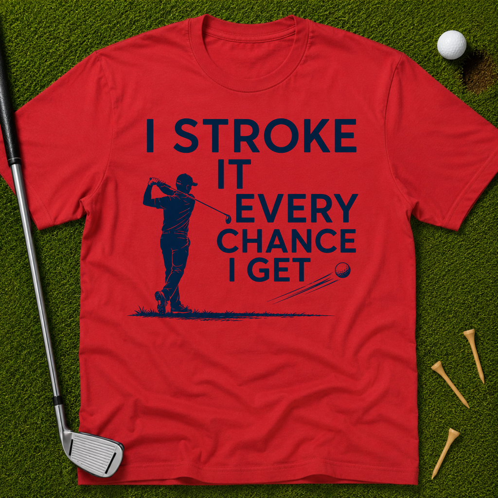 I Stroke It Every Chance I Get T-Shirt
