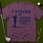 I Stroke It Every Chance I Get T-Shirt