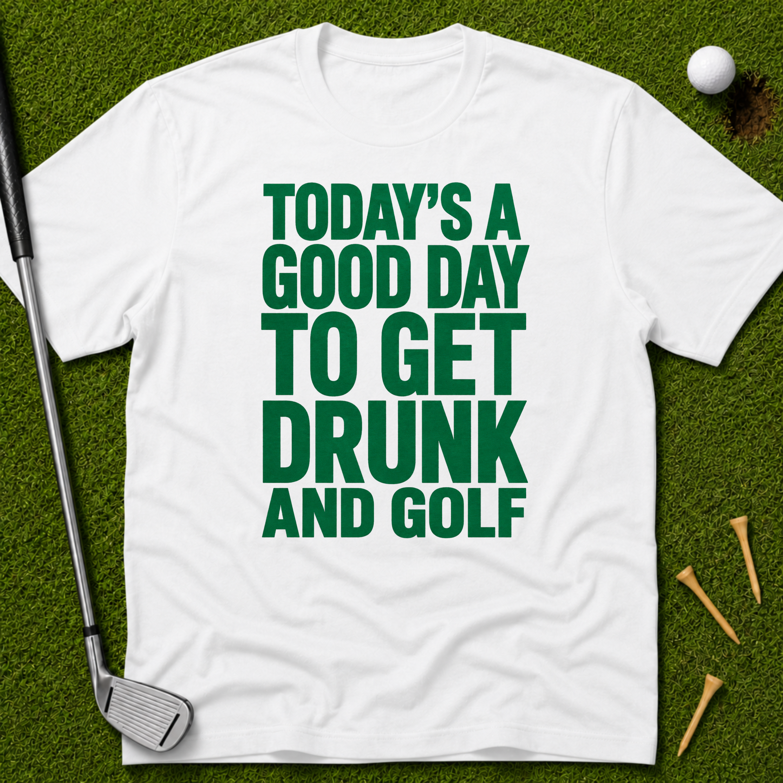 Today's A Good Day To Get Drunk And Golf T-Shirt