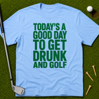 Today's A Good Day To Get Drunk And Golf T-Shirt