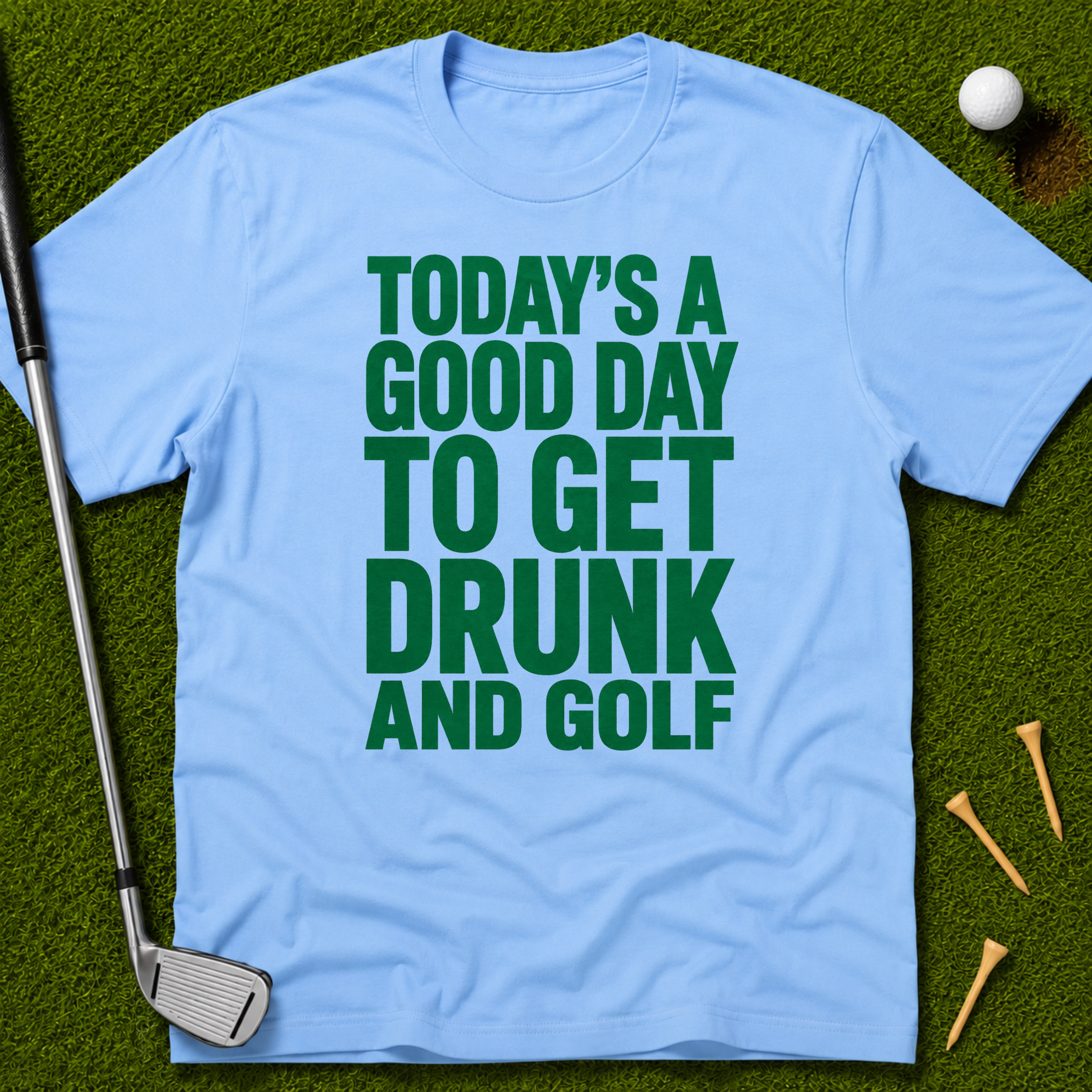 Today's A Good Day To Get Drunk And Golf T-Shirt
