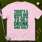 Today's A Good Day To Get Drunk And Golf T-Shirt